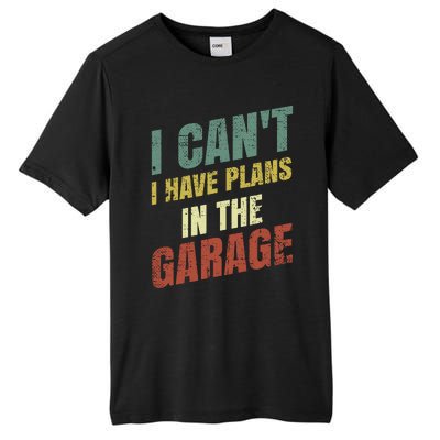 Funny Saying I CanT I Have Plans In The Garage Tall Fusion ChromaSoft Performance T-Shirt