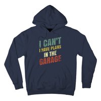 Funny Saying I CanT I Have Plans In The Garage Hoodie