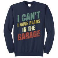 Funny Saying I CanT I Have Plans In The Garage Sweatshirt