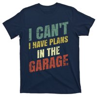 Funny Saying I CanT I Have Plans In The Garage T-Shirt