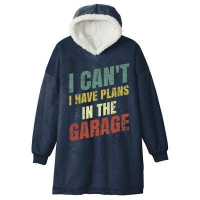 Funny Saying I CanT I Have Plans In The Garage Hooded Wearable Blanket