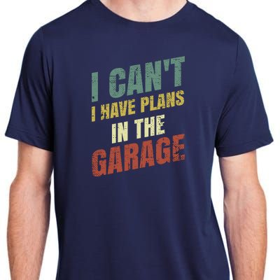 Funny Saying I CanT I Have Plans In The Garage Adult ChromaSoft Performance T-Shirt