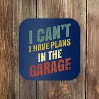 Funny Saying I CanT I Have Plans In The Garage Coaster