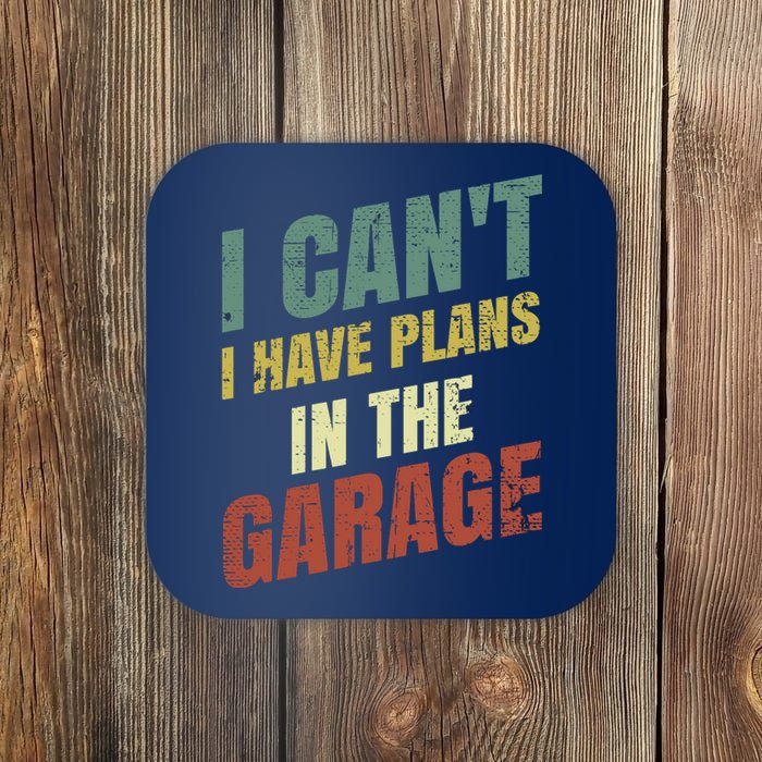 Funny Saying I CanT I Have Plans In The Garage Coaster