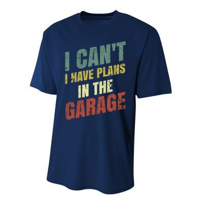 Funny Saying I CanT I Have Plans In The Garage Performance Sprint T-Shirt