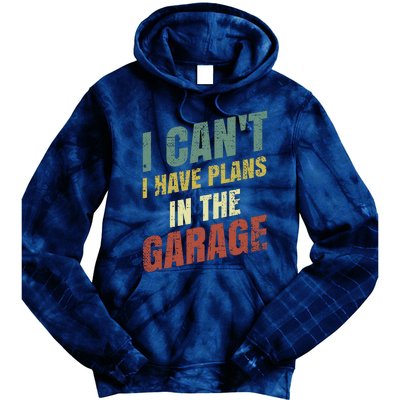 Funny Saying I CanT I Have Plans In The Garage Tie Dye Hoodie