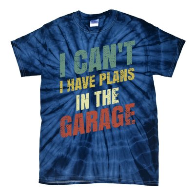 Funny Saying I CanT I Have Plans In The Garage Tie-Dye T-Shirt