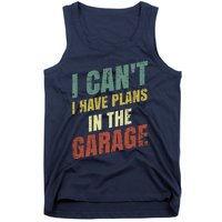 Funny Saying I CanT I Have Plans In The Garage Tank Top