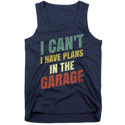 Funny Saying I CanT I Have Plans In The Garage Tank Top