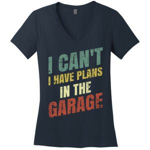 Funny Saying I CanT I Have Plans In The Garage Women's V-Neck T-Shirt