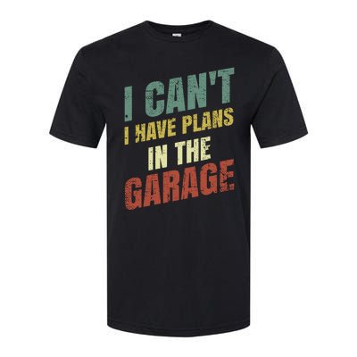 Funny Saying I CanT I Have Plans In The Garage Softstyle CVC T-Shirt