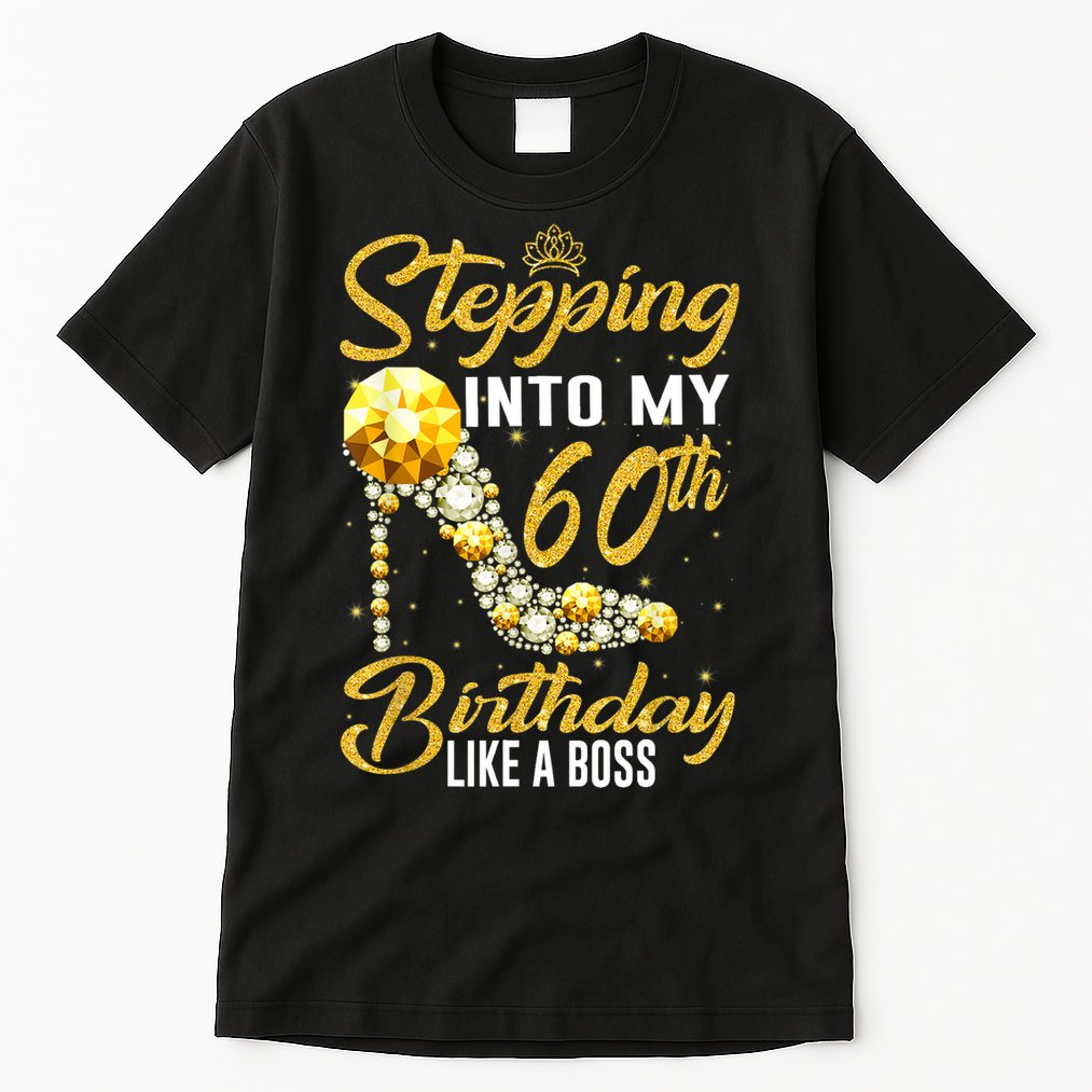 Funny Stepping Into My 60th Birthday Gift Like A Boss Diamond Shoes Gift 1 Tall T-Shirt