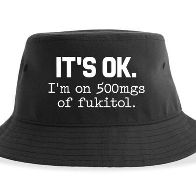 Funny Sarcasm Its Ok Im On 500mg Of Fukitol Gift Sustainable Bucket Hat