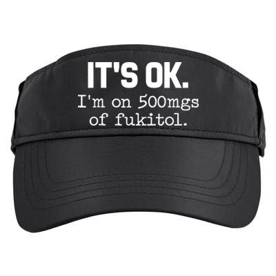 Funny Sarcasm Its Ok Im On 500mg Of Fukitol Gift Adult Drive Performance Visor