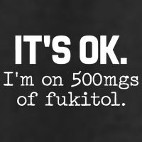 Funny Sarcasm Its Ok Im On 500mg Of Fukitol Gift 11oz C Handle Ceramic Mug