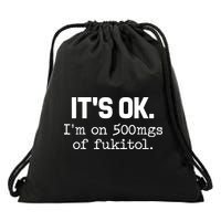 Funny Sarcasm Its Ok Im On 500mg Of Fukitol Gift Drawstring Bag