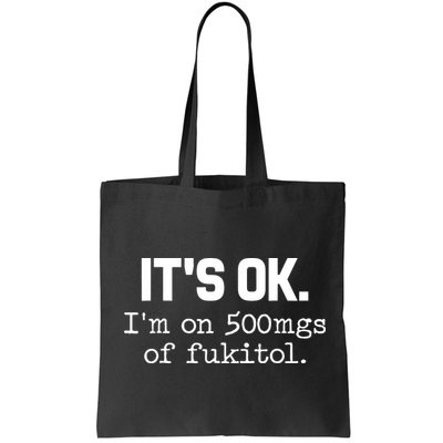 Funny Sarcasm Its Ok Im On 500mg Of Fukitol Gift Bag