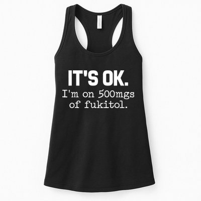 Funny Sarcasm Its Ok Im On 500mg Of Fukitol Gift Womens Tank Top