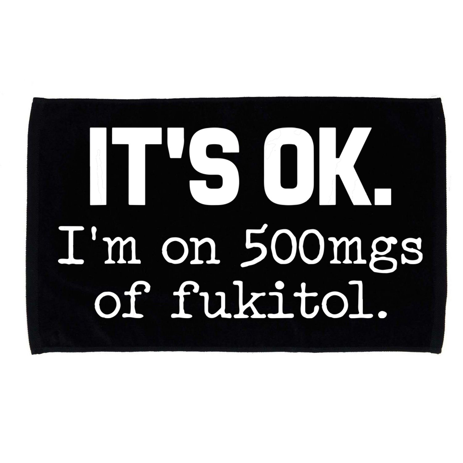 Funny Sarcasm Its Ok Im On 500mg Of Fukitol Gift Microfiber Hand Towel