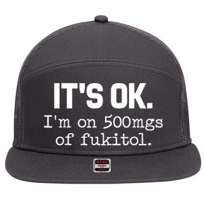 Funny Sarcasm Its Ok Im On 500mg Of Fukitol Gift 7 Panel Mesh Trucker Snapback Hat