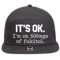 Funny Sarcasm Its Ok Im On 500mg Of Fukitol Gift 7 Panel Mesh Trucker Snapback Hat