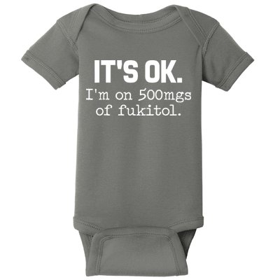 Funny Sarcasm Its Ok Im On 500mg Of Fukitol Gift Baby Bodysuit