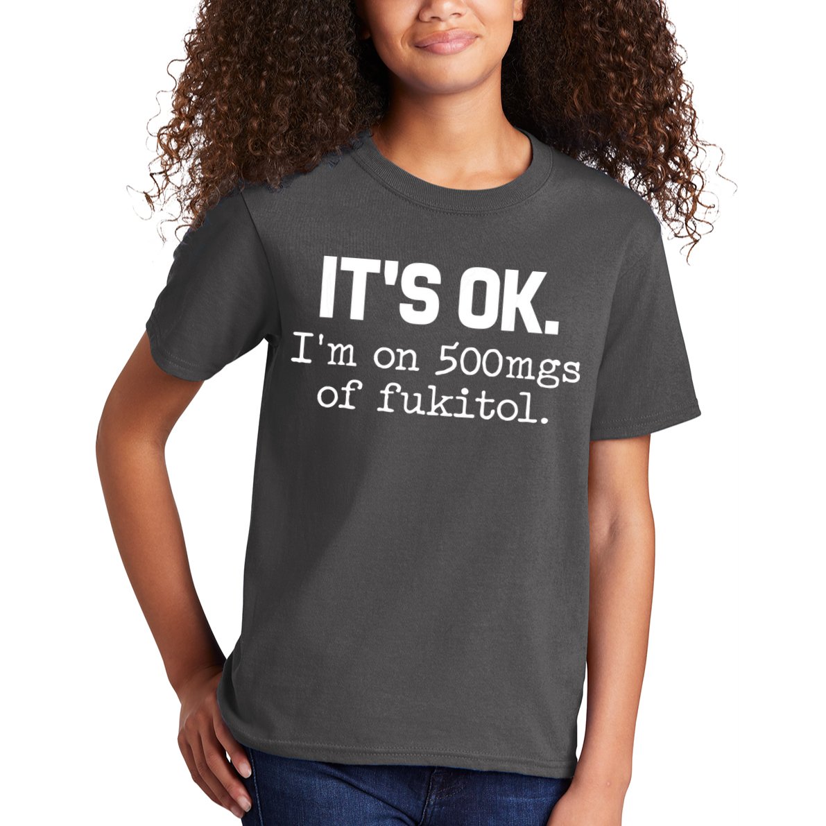 Funny Sarcasm Its Ok Im On 500mg Of Fukitol Gift Kids T-Shirt