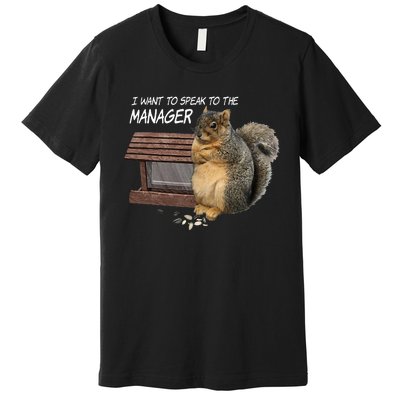 Funny Squirrel I Want To Speak To The Manager Premium T-Shirt