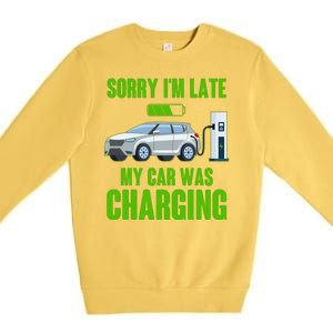 Funny Sorry Im Late My Car Was Charging Premium Crewneck Sweatshirt