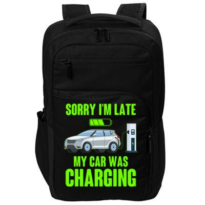 Funny Sorry Im Late My Car Was Charging Impact Tech Backpack