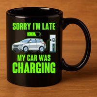 Funny Sorry Im Late My Car Was Charging 11oz C Handle Ceramic Mug