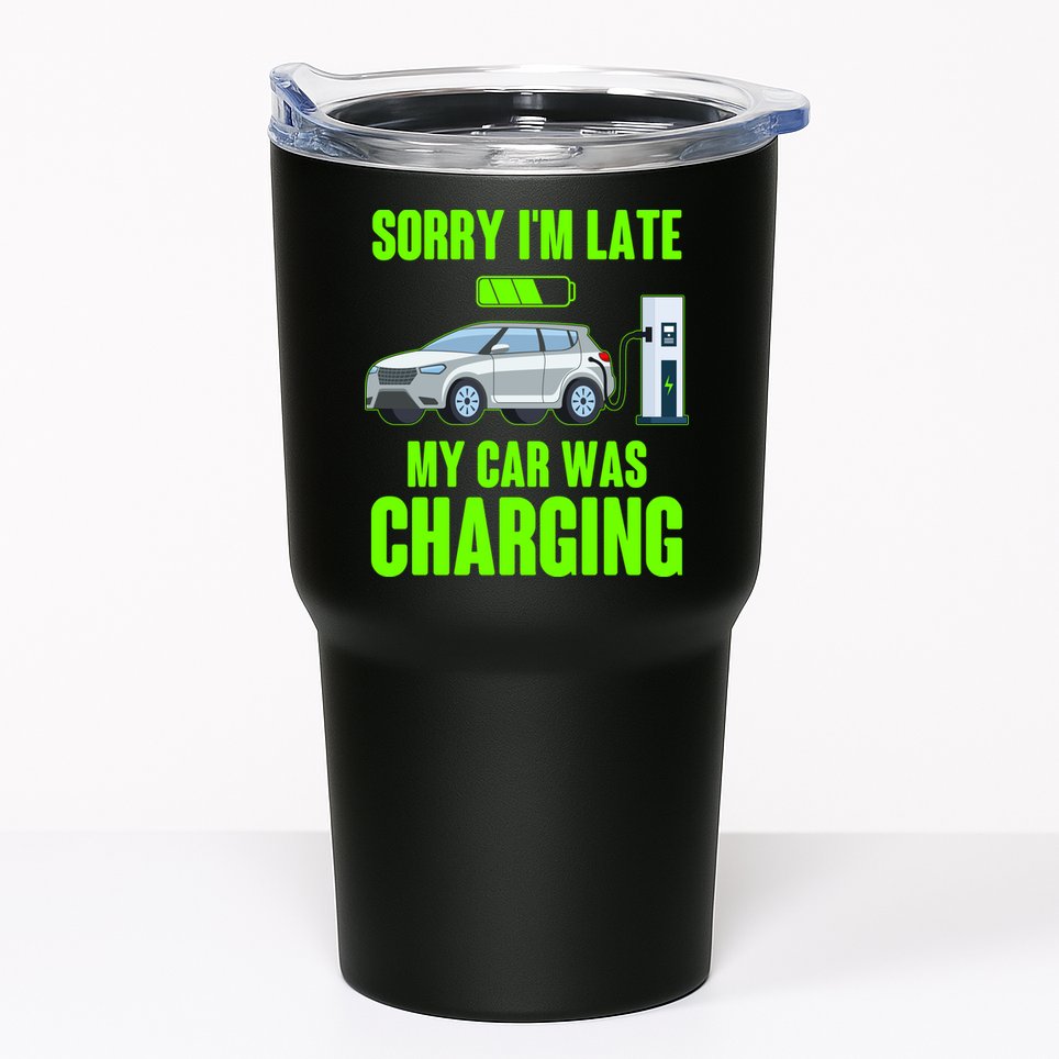 Funny Sorry Im Late My Car Was Charging Tumbler