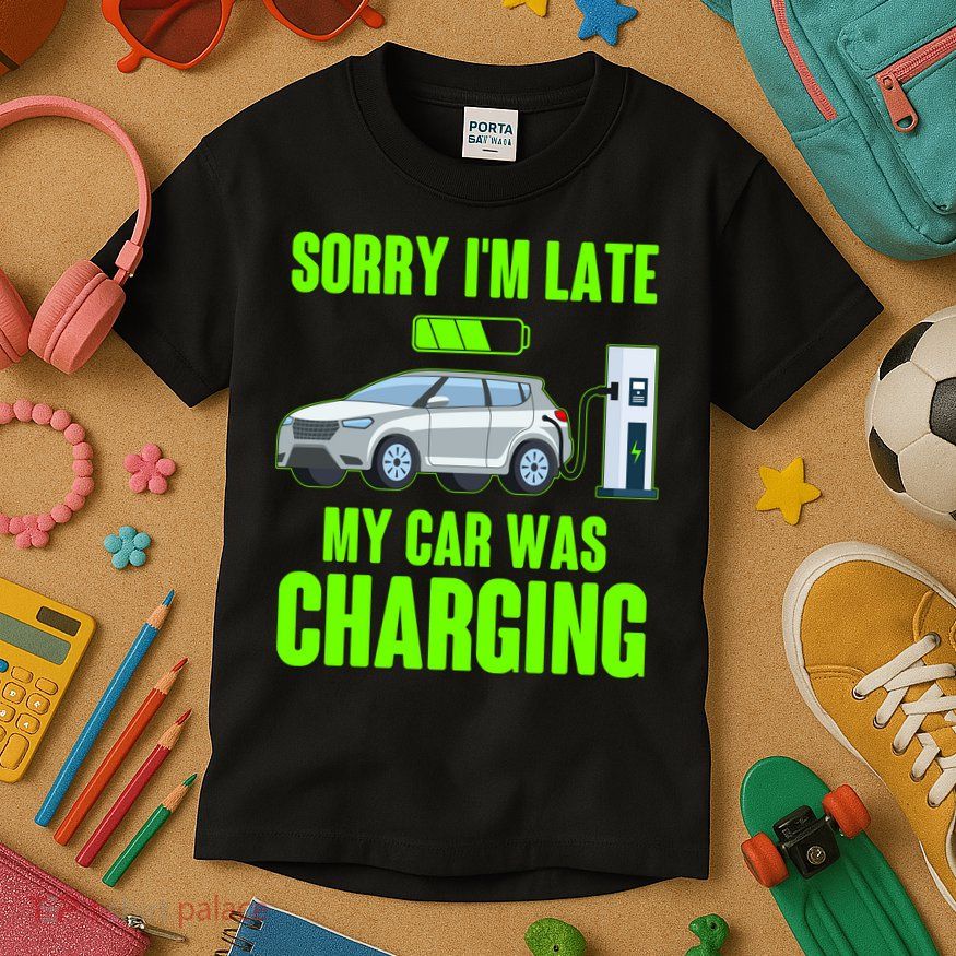 Funny Sorry Im Late My Car Was Charging Kids T-Shirt