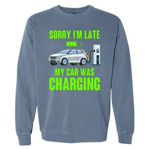 Funny Sorry Im Late My Car Was Charging Garment-Dyed Sweatshirt