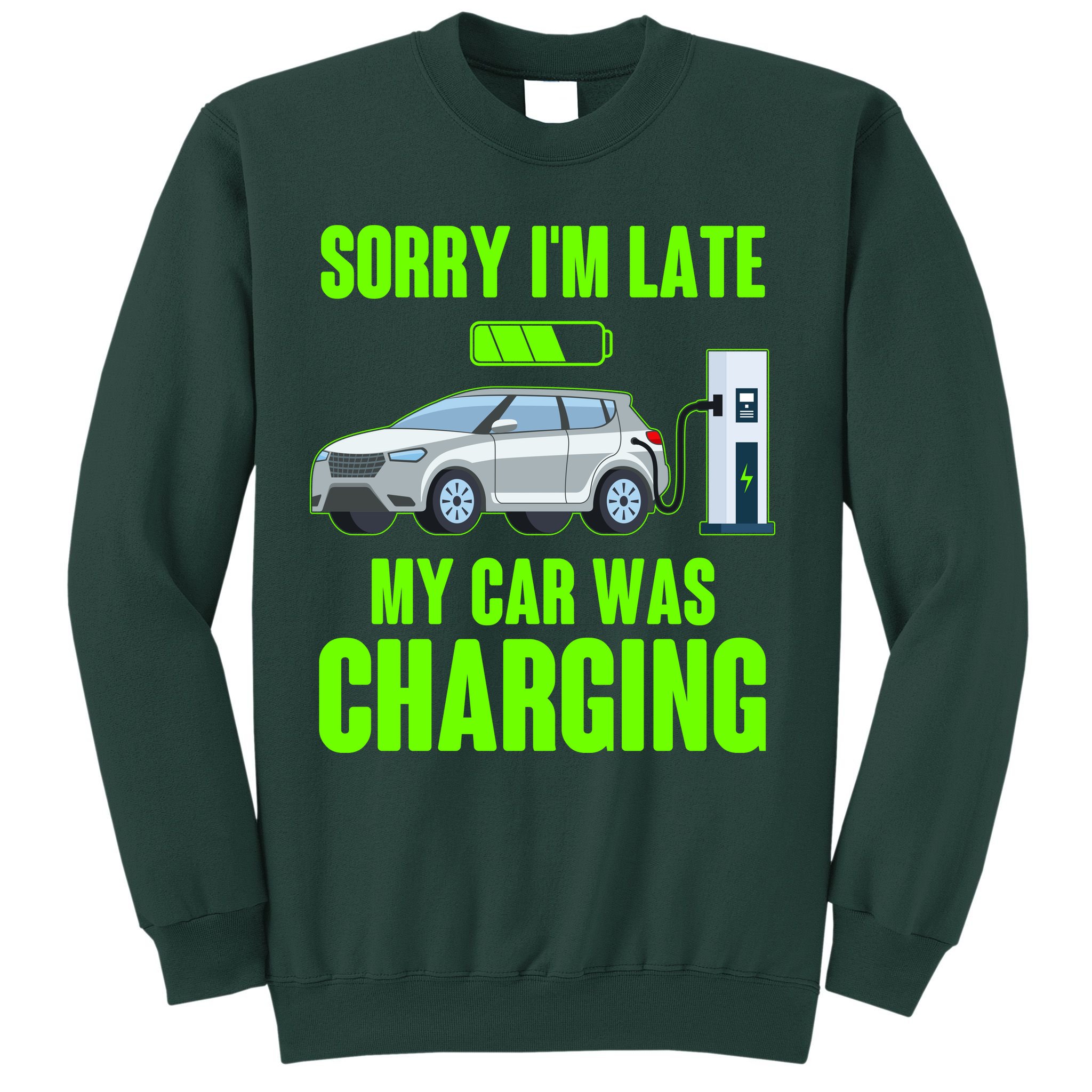 Funny Sorry Im Late My Car Was Charging Sweatshirt