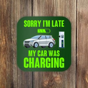 Funny Sorry Im Late My Car Was Charging Coaster