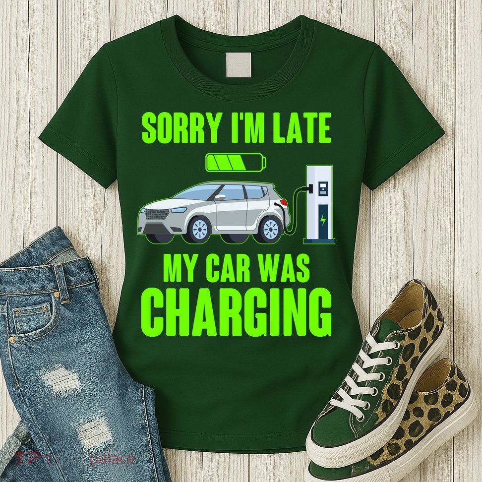Funny Sorry Im Late My Car Was Charging Womens T-Shirt
