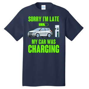 Funny Sorry Im Late My Car Was Charging Tall T-Shirt