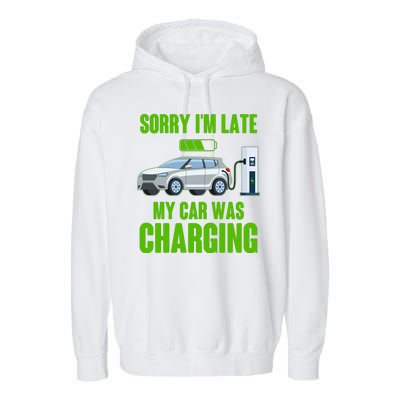 Funny Sorry Im Late My Car Was Charging Garment-Dyed Fleece Hoodie