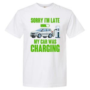 Funny Sorry Im Late My Car Was Charging Garment-Dyed Heavyweight T-Shirt