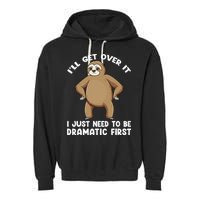 Funny Sloth ILl Get Over It Just Need To Be Dramatic First Garment-Dyed Fleece Hoodie