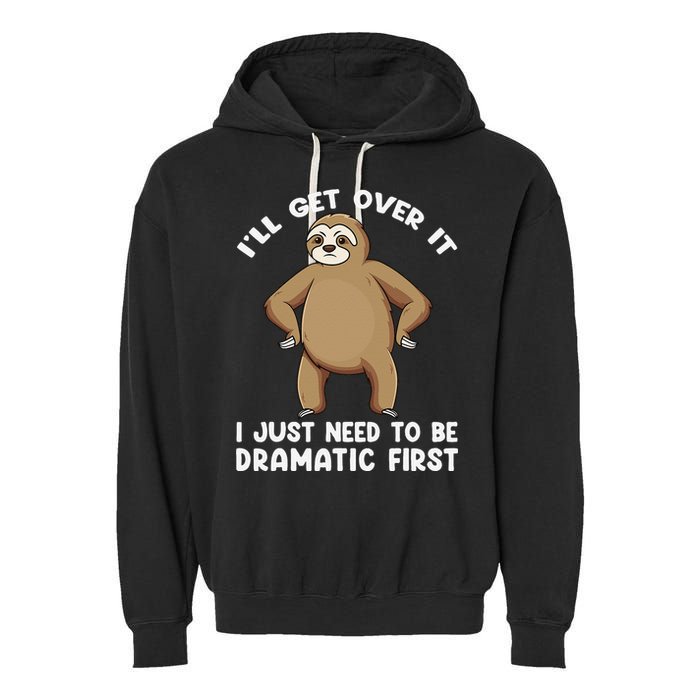 Funny Sloth ILl Get Over It Just Need To Be Dramatic First Garment-Dyed Fleece Hoodie