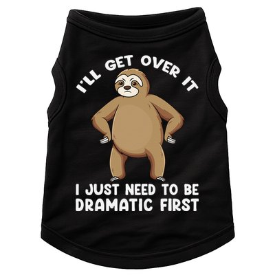 Funny Sloth ILl Get Over It Just Need To Be Dramatic First Doggie Tank
