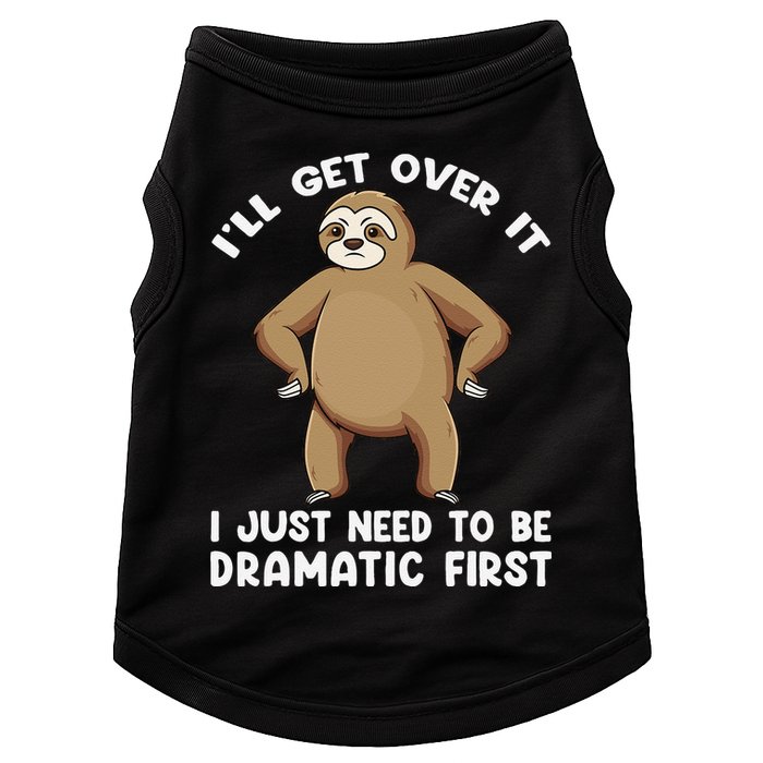 Funny Sloth ILl Get Over It Just Need To Be Dramatic First Doggie Tank
