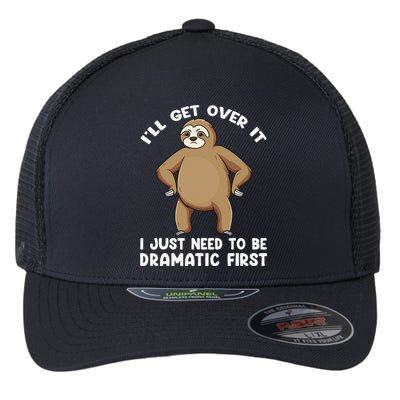 Funny Sloth ILl Get Over It Just Need To Be Dramatic First Flexfit Unipanel Trucker Cap