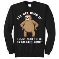 Funny Sloth ILl Get Over It Just Need To Be Dramatic First Sweatshirt