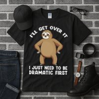 Funny Sloth ILl Get Over It Just Need To Be Dramatic First Tall T-Shirt