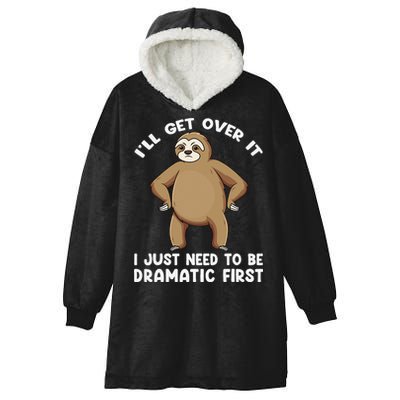 Funny Sloth ILl Get Over It Just Need To Be Dramatic First Hooded Wearable Blanket