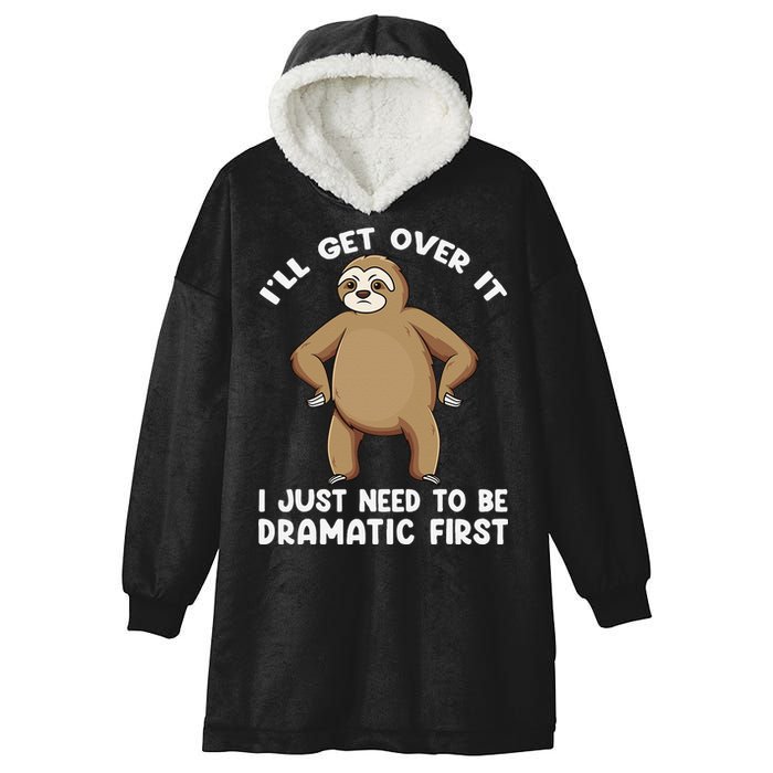 Funny Sloth ILl Get Over It Just Need To Be Dramatic First Hooded Wearable Blanket