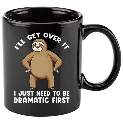 Funny Sloth ILl Get Over It Just Need To Be Dramatic First 11oz C Handle Ceramic Mug